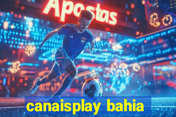 canaisplay bahia