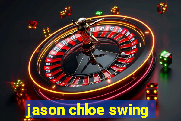 jason chloe swing