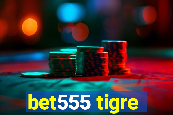 bet555 tigre