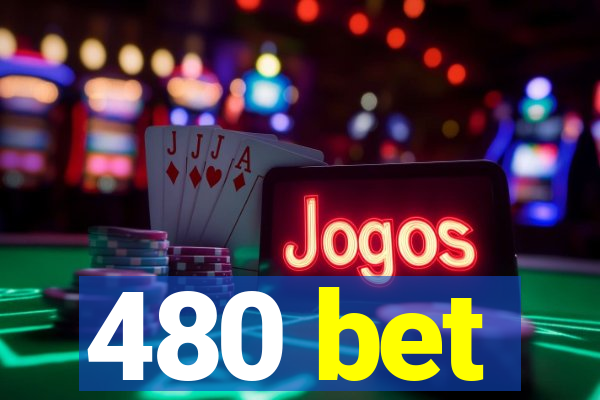 480 bet