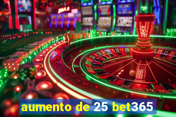 aumento de 25 bet365