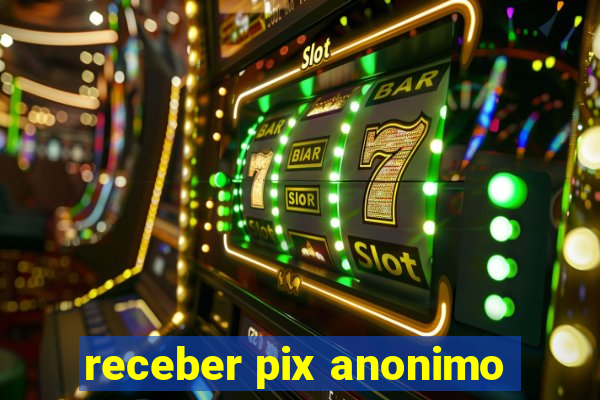 receber pix anonimo