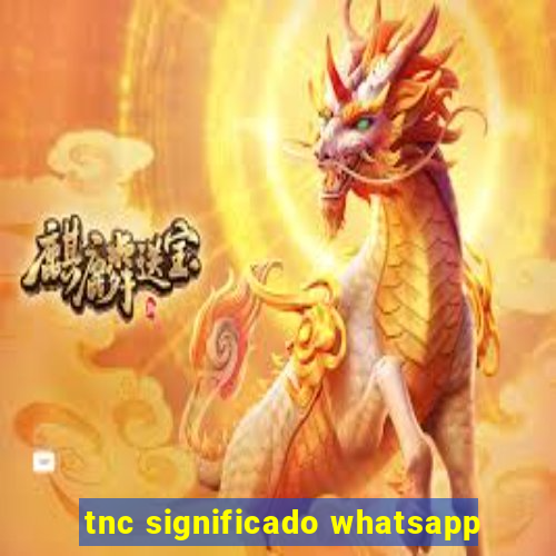 tnc significado whatsapp