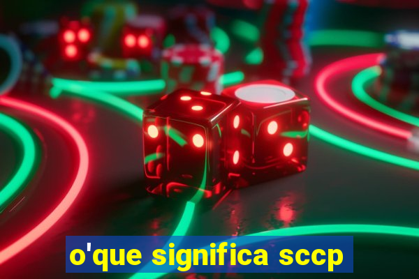 o'que significa sccp