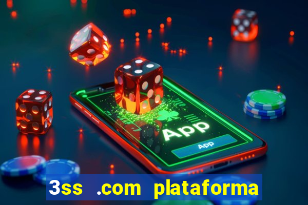 3ss .com plataforma de jogos