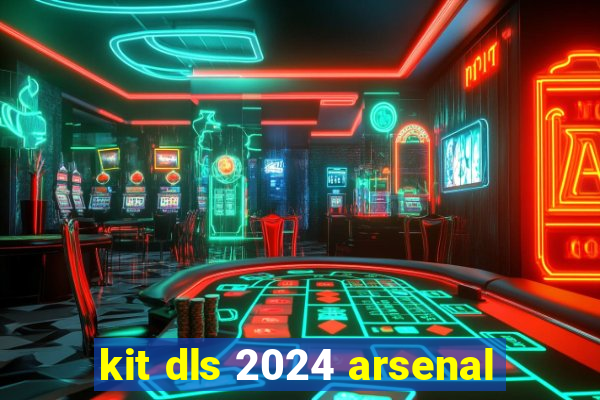 kit dls 2024 arsenal