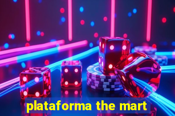 plataforma the mart