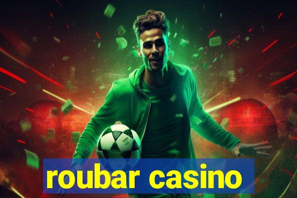 roubar casino