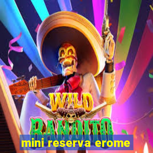 mini reserva erome