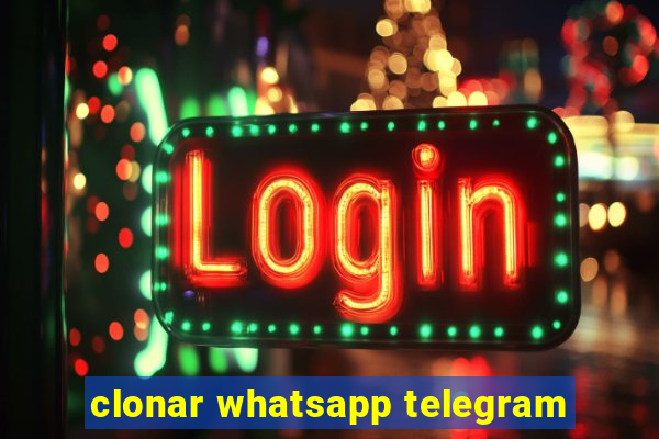 clonar whatsapp telegram