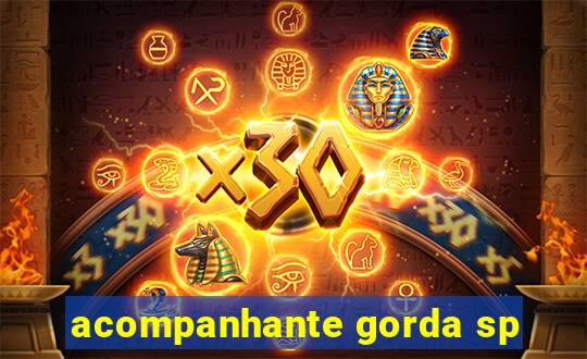 acompanhante gorda sp