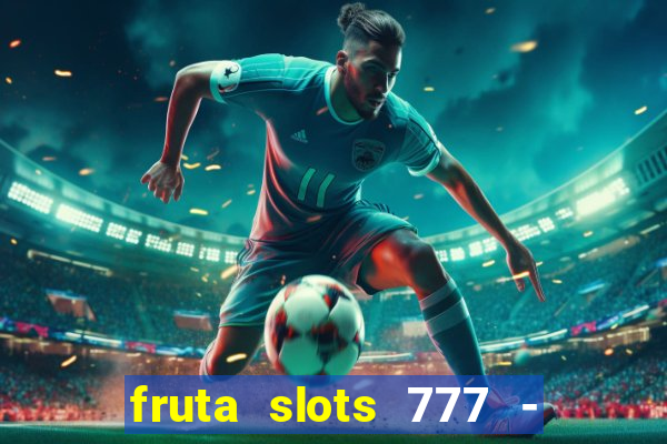 fruta slots 777 - mega jackpot