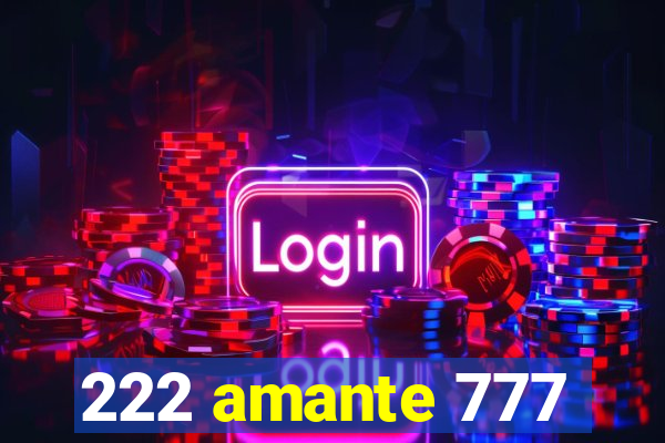 222 amante 777