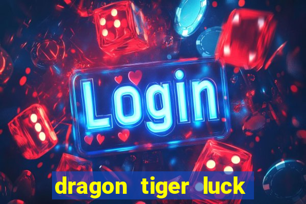 dragon tiger luck demo dinheiro infinito