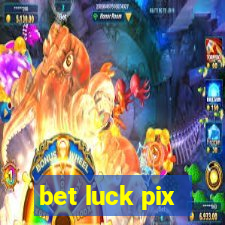 bet luck pix