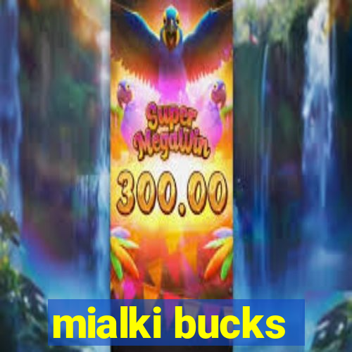 mialki bucks