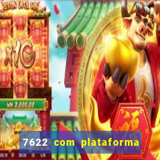 7622 com plataforma de jogos