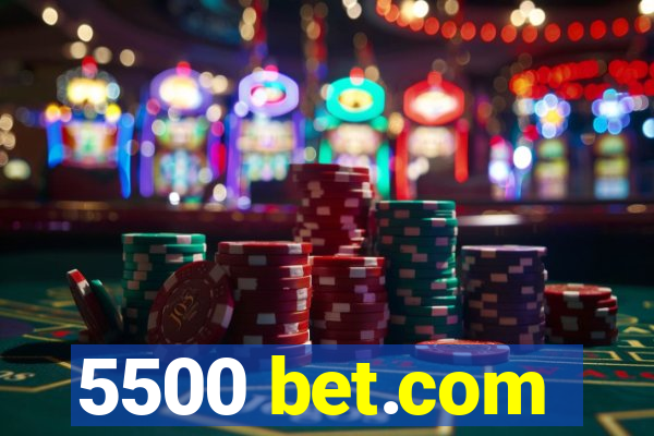 5500 bet.com