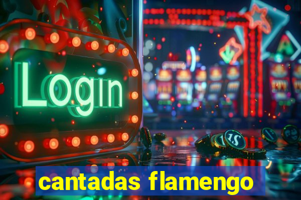 cantadas flamengo