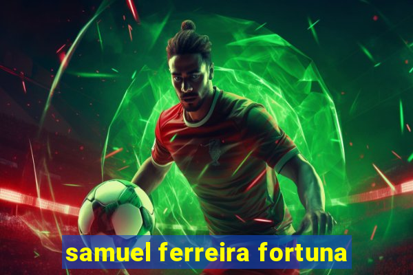 samuel ferreira fortuna