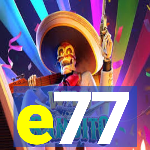 e77