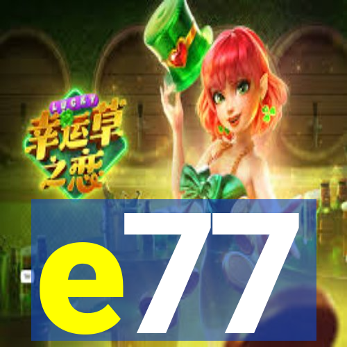 e77