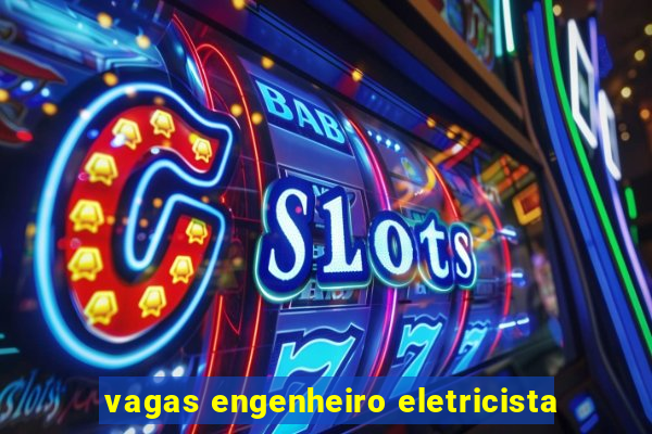 vagas engenheiro eletricista