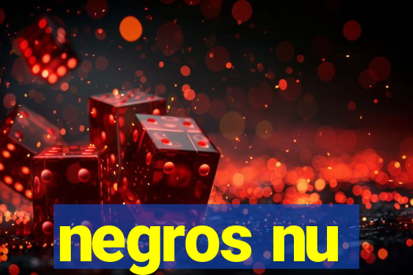 negros nu