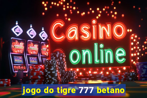 jogo do tigre 777 betano