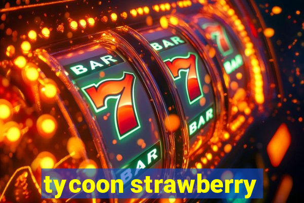 tycoon strawberry