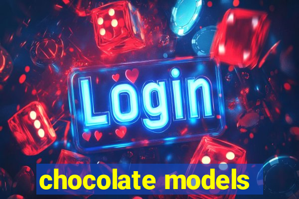 chocolate models