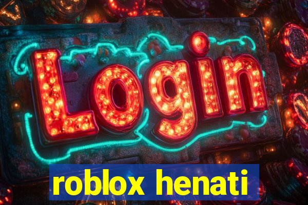 roblox henati