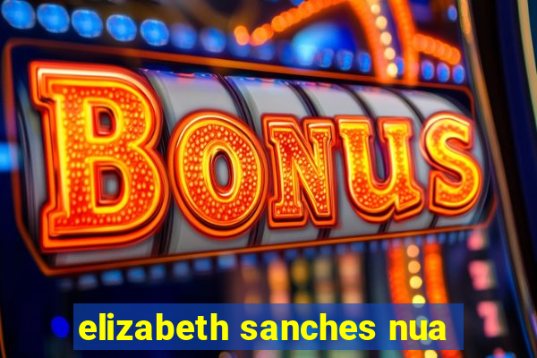 elizabeth sanches nua