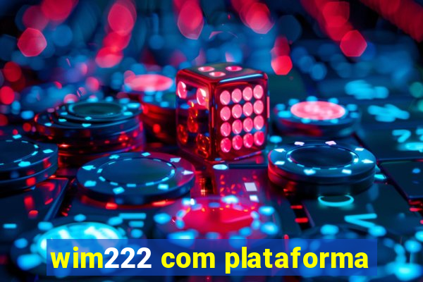 wim222 com plataforma