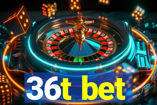 36t bet