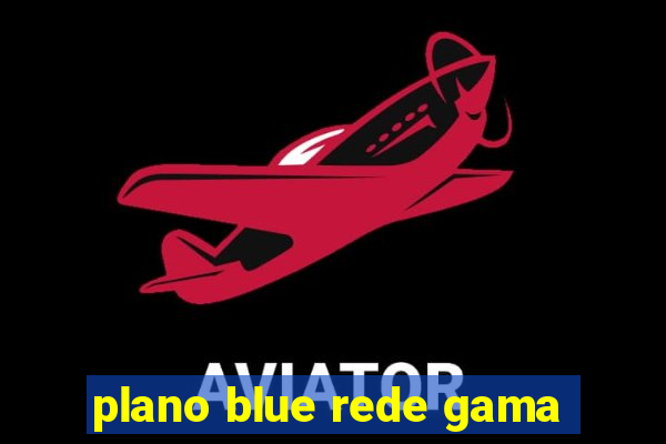 plano blue rede gama