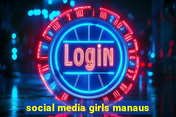 social media girls manaus