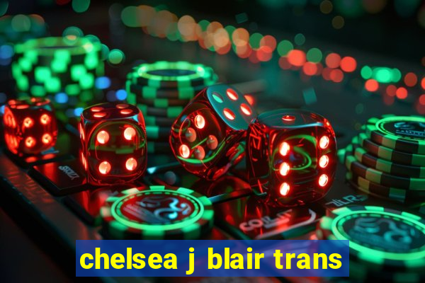 chelsea j blair trans