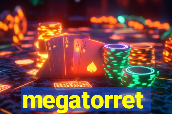 megatorret