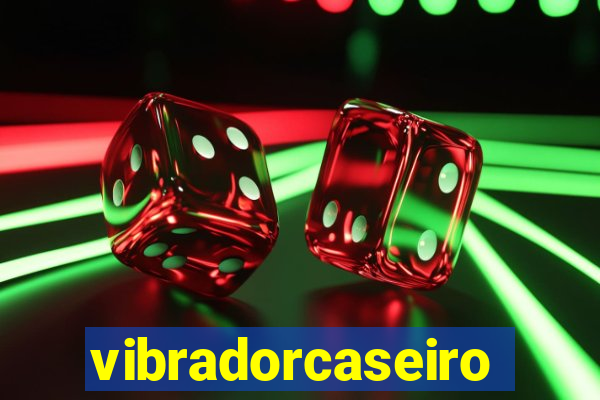 vibradorcaseiro