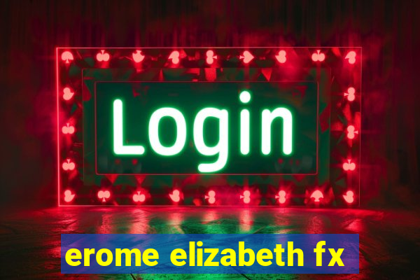 erome elizabeth fx