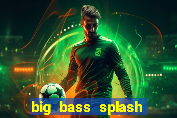 big bass splash melhor horário para jogar