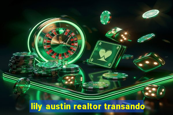 lily austin realtor transando