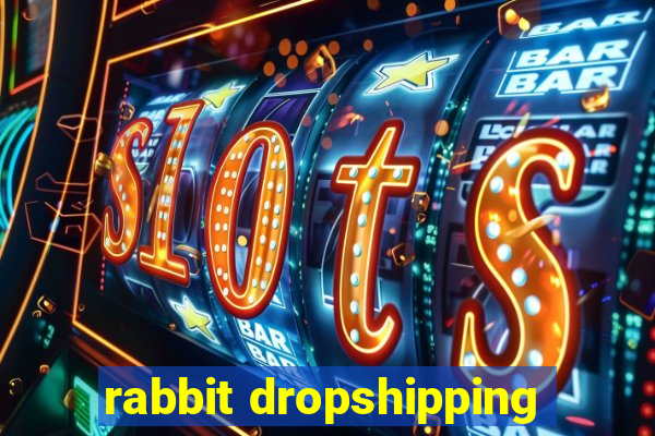 rabbit dropshipping