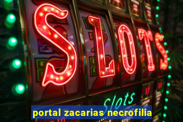 portal zacarias necrofilia