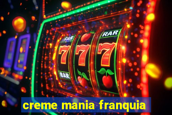 creme mania franquia