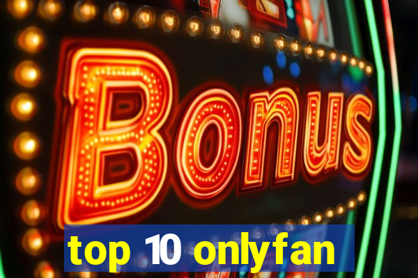 top 10 onlyfan