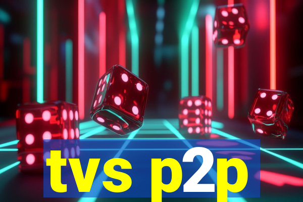 tvs p2p