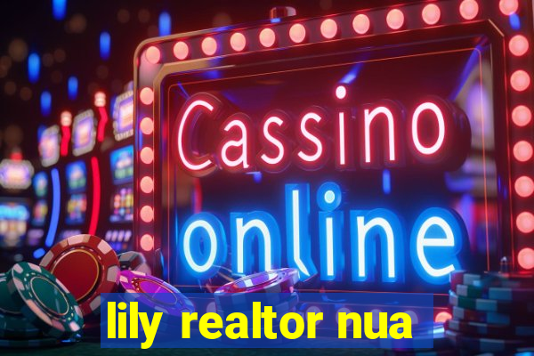 lily realtor nua