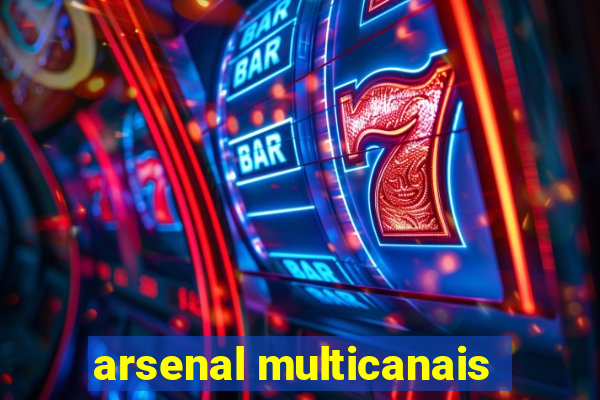 arsenal multicanais